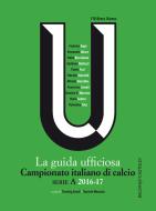 Ebook La guida ufficiosa Campionato italiano di calcio serie A 2016-17 di Timothy Small, Daniele Manusia edito da Baldini+Castoldi