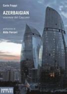 Ebook Azerbaigian crocevia del Caucaso di Frappi Carlo edito da Sandro Teti Editore