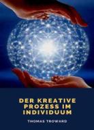 Ebook Der kreative Prozess im Individuum (übersetzt) di Thomas Troward edito da Anna Ruggieri
