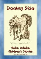 Ebook DONKEY SKIN - A Children’s Story with a moral to tell di Anon E. Mouse edito da Abela Publishing