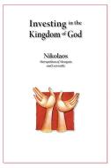 Ebook Investing in the Kingdom of God di Metropolitan of Mesogaia and Lavreotiki Nikolaos edito da MICHAEL THE CHONIATIS
