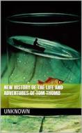 Ebook New History of the Life and Adventures of Tom Thumb di Unknown edito da iOnlineShopping.com