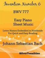 Ebook Invention Number 6 BWV 777 Easy Piano Sheet Music di Silvertonalities edito da SilverTonalities