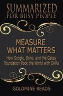 Ebook Measure What Matters - Summarized for Busy People di Goldmine Reads edito da Goldmine Reads