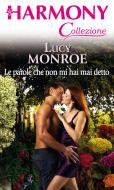 Ebook Le parole che non mi hai mai detto di Lucy Monroe edito da HarperCollins Italia