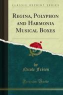 Ebook Regina, Polyphon and Harmonia Musical Boxes di Nicole Frères edito da Forgotten Books