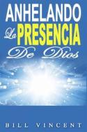 Ebook Anhelando La Presencia De Dios di Bill Vincent edito da Revival Waves of Glory