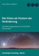Ebook Die Vision als Fixstern der Veränderung di Hans-Werner Zöllner edito da Books on Demand