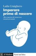 Ebook Imparare prima di nascere di Laila Craighero edito da Società editrice il Mulino, Spa