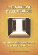 Ebook La Guarigione delle Memorie: Il Segreto della vera libertà e di una vita felice di don Celestino Ezemadubom edito da Chidiebere