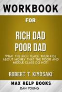 Ebook Workbook for Rich Dad Poor Dad: What the Rich Teach Their Kids About Money - That the Poor and Middle Class Do Not! by Robert T. Kiyosaki (Max Help Workbooks) di MaxHelp Workbooks edito da MaxHelp