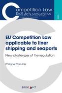 Ebook EU Competition Law applicable to liner shipping and seaports di Philippe Corruble edito da Bruylant