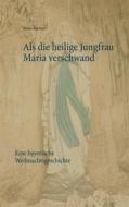 Ebook Als die heilige Jungfrau Maria verschwand di Mario Buchner edito da Books on Demand