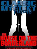 Ebook The House on the Borderland di William Hope Hodgson edito da Classic Mystery
