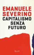 Ebook Capitalismo senza futuro di Severino Emanuele edito da Rizzoli