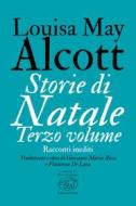 Ebook Storie di Natale. Terzo volume di Alcott Louisa May edito da Edizioni Clichy