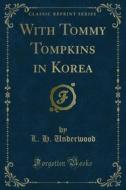 Ebook With Tommy Tompkins in Korea di L. H. Underwood edito da Forgotten Books