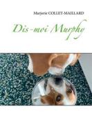 Ebook Dis-moi Murphy di Marjorie COLLET-MAILLARD edito da Books on Demand