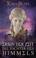 Ebook Erbin der Zeit: Die Tochter des Himmels di Xenia Blake edito da Books on Demand