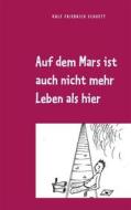 Ebook Auf dem Mars ist auch nicht mehr Leben als hier di Rolf Friedrich Schuett edito da Books on Demand