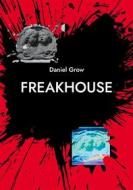 Ebook Freakhouse di Daniel Grow edito da Books on Demand