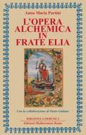 Ebook L' Opera alchemica in Frate Elia di Anna Maria Partini edito da Edizioni Mediterranee