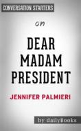Ebook Dear Madam President: by Jennifer Palmieri | Conversation Starters di Daily Books edito da Daily Books
