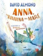 Ebook Anna, la bambina del mare di David Almond, Beatrice Alemagna edito da Salani Editore