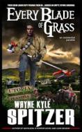 Ebook Every Blade of Grass di Wayne Kyle Spitzer edito da Wayne Kyle Spitzer
