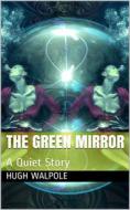 Ebook The Green Mirror: A Quiet Story di Hugh Walpole edito da iOnlineShopping.com