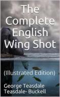 Ebook The Complete English Wing Shot di George Teasdale Teasdale-Buckell edito da iOnlineShopping.com