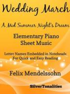 Ebook Wedding March Midsummer Night’s Dream Elementary Piano Sheet Music di Silvertonalities edito da SilverTonalities