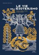 Ebook Le vie dell'esoterismo di Centini Massimo edito da De Vecchi