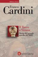 Ebook Il Turco a Vienna di Franco Cardini edito da Editori Laterza