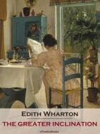 Ebook The Greater Inclination (Annotated) di Edith Wharton edito da ePembaBooks