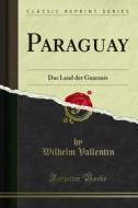 Ebook Paraguay di Wilhelm Vallentin edito da Forgotten Books