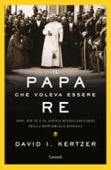 Ebook Il papa che voleva essere re di David I. Kertzer edito da Garzanti