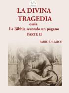 Ebook La DIVINA TRAGEDIA ossia la Bibbia secondo un pagano Parte II di Fabio De Mico edito da Fabio De Mico