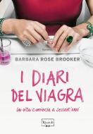 Ebook I diari del Viagra di Brooker Barbara Rose edito da Rizzoli Max