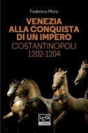 Ebook Venezia alla conquista di un impero di Moro Federico edito da LEG Edizioni