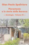 Ebook Pierantonio e le storie della baracca- Antologia vol III di GIAN PAOLO SPALIVIERO edito da Gian Paolo  Spaliviero