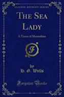 Ebook The Sea Lady di H. G. Wells edito da Forgotten Books