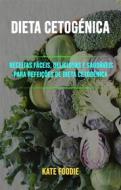 Ebook Dieta Cetogénica: Receitas Fáceis, Deliciosas E Saudáveis Para Refeições De Dieta Cetogénica di Kate Foodie edito da Kate Foodie