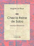 Ebook Chez la Reine de Saba di Ligaran, Hugues Le Roux edito da Ligaran