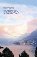 Ebook Incanto sul lago di Como di Debora Federico edito da Gruppo Albatros Il Filo