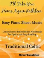Ebook I'll Take You Home Again Kathleen Easy Piano Sheet Music di Silvertonalities edito da SilverTonalities
