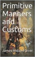 Ebook Primitive Manners and Customs di James Anson Farrer edito da iOnlineShopping.com