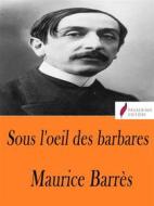 Ebook Sous l'oeil des barbares di Maurice Barrès edito da Passerino