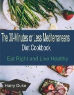 Ebook The 30-minute or Less Mediterranean Diet Cookbook di Harry Duke edito da prosper