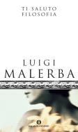 Ebook Ti saluto filosofia di Malerba Luigi edito da Mondadori